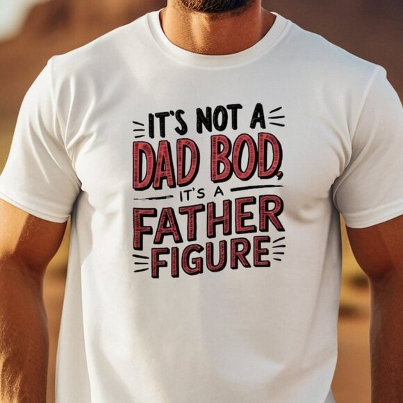 Tops - Father's Day T-shirt It's Not A Dad Bod, It's A Father Figure Funny Gift